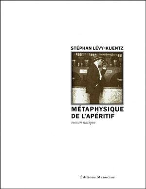 Métaphysique de l'apéritif : roman statique - Stephan Lévy-Kuentz