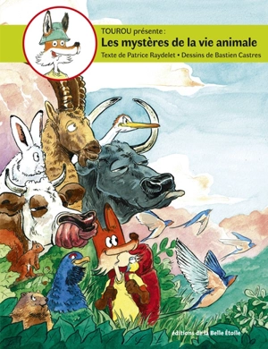 Tourou présente : les mystères de la vie animale. Vol. 3. La migration, le camouflage, les réserves de nourriture, les associations, la parade nuptiale - Patrice Raydelet