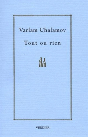 Cahier. Vol. 1. Tout ou rien : l'écriture - Varlam Tikhonovitch Chalamov