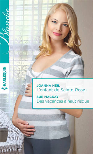 L'enfant de Sainte-Rose. Des vacances à haut risque - Joanna Neil