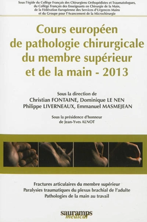 Cours européen de pathologie chirurgicale du membre supérieur et de la main : 2013 : fractures articulaires du membre supérieur, paralysies traumatiques du plexus brachial de l'adulte, pathologies de la main au travail - Cours européen de pathologie chirurgicale du membre supérieur et de la main (2013 ; Paris)