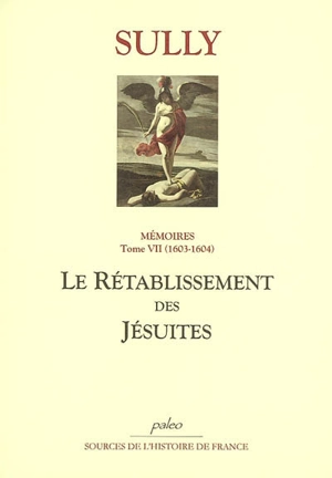 Mémoires. Vol. 7. Le rétablissement des jésuites - Maximilien de Béthune Sully