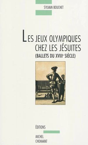 Les Jeux olympiques chez les jésuites : ballets du XVIIIe siècle - Sylvain Bouchet