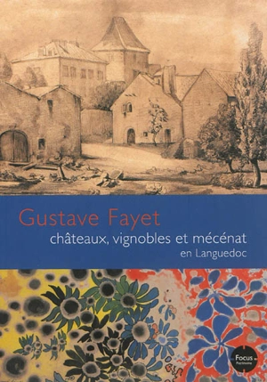 Gustave Fayet : châteaux, vignobles et mécénat en Languedoc - Languedoc-Roussillon. Inventaire général du patrimoine culturel