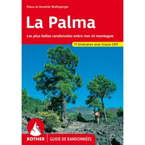 La Palma : les plus belles randonnées entre mer et montagne : 71 itinéraires avec tracés GPS - Klaus Wolfsperger