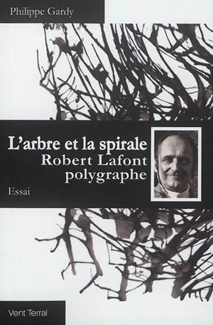 L'arbre et la spirale : Robert Lafont polygraphe : essai - Philippe Gardy