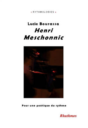 Henri Meschonnic : pour une poétique du rythme - Lucie Bourassa