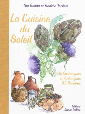 La cuisine du soleil : de restanques en calanques, 32 recettes - Gui Gedda