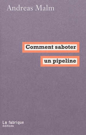 Comment saboter un pipeline - Andreas Malm