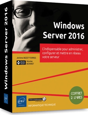 Windows Server 2016 : l'indispensable pour administrer, configurer et mettre en réseau votre serveur - Jérôme Bezet-Torres