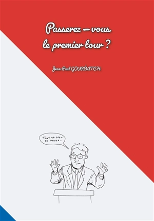 Passerez-vous le premier tour ? - Jean-Paul Gourévitch