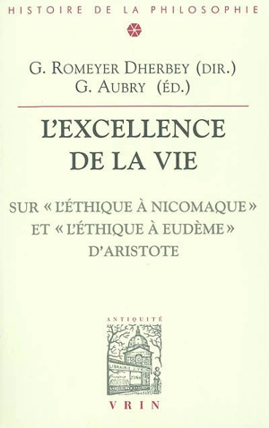 L'excellence de la vie : sur l'Ethique à Nicomaque et l'Ethique à Eudème d'Aristote