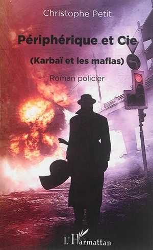 Périphérique et cie : Karbaï et les mafias : roman policier - Christophe Petit