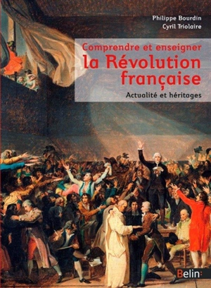Comprendre et enseigner la Révolution française : actualité et héritages