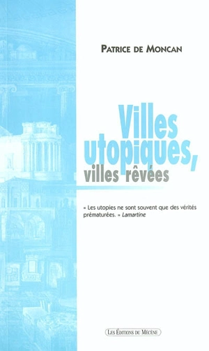 Villes utopiques, villes rêvées - Patrice de Moncan