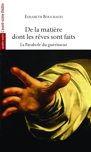 De la matière dont les rêves sont faits : la parabole du guérisseur - Elisabeth Bouchaud