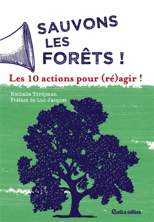 Sauvons les forêts ! : les 10 actions pour (ré)agir ! - Nathalie Tordjman