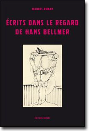 Ecrits dans le regard de Hans Bellmer - Jacques Roman