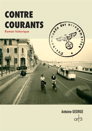 Contre courants : roman historique - Antoine George