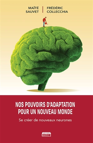 Nos pouvoirs d'adaptation pour un nouveau monde : se créer de nouveaux neurones - Maïté Sauvet