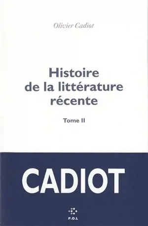 Histoire de la littérature récente. Vol. 2 - Olivier Cadiot