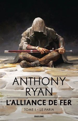 L'alliance de fer. Vol. 1. Le paria - Anthony Ryan