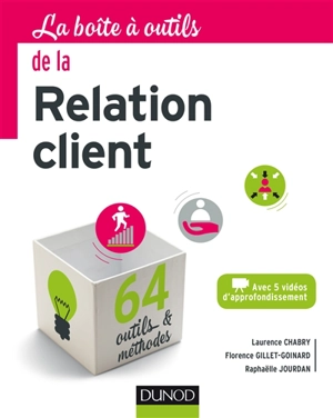 La boîte à outils de la relation client : avec 5 vidéos d'approfondissement : 64 outils & méthodes - Laurence Chabry