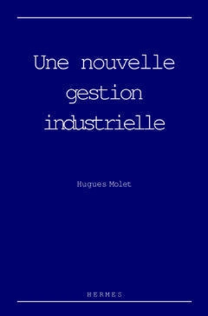 Une nouvelle gestion industrielle - Hugues Molet