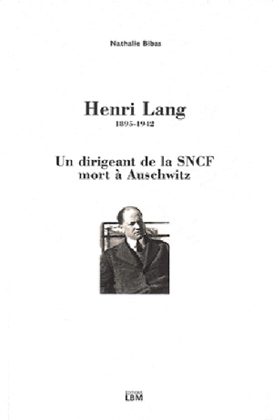 Henri Lang, 1895-1942 : un dirigeant de la SNCF mort à Auschwitz - Nathalie Bibas