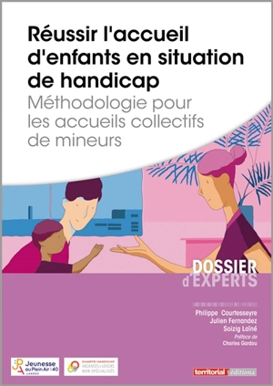 Réussir l'accueil d'enfants en situation de handicap : méthodologie pour les accueils collectifs de mineurs - Philippe Courtesseyre