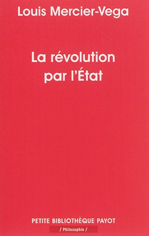 La révolution par l'Etat : une nouvelle classe dirigeante en Amérique latine - Louis Mercier Vega