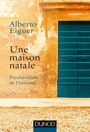 Une maison natale : psychanalyse de l'intimité - Alberto Eiguer