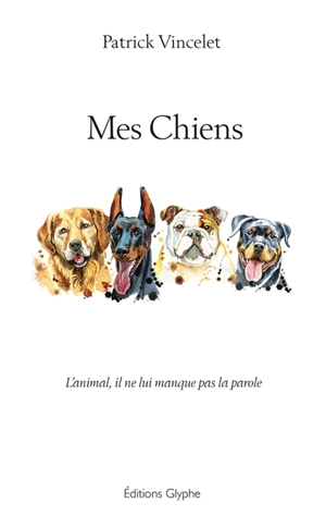 Mes chiens : l'animal, il ne lui manque pas la parole - Patrick Vincelet