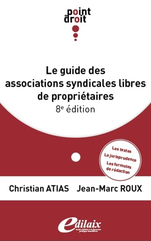 Le guide des associations syndicales libres de propriétaires - Christian Atias