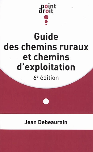 Guide des chemins ruraux et chemins d'exploitation - Jean Debeaurain