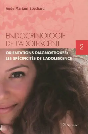 Endocrinologie de l'adolescent. Vol. 2. Orientations diagnostiques : les spécificités de l'adolescence - Aude Mariani Ecochard