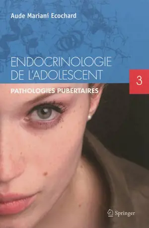 Endocrinologie de l'adolescent. Vol. 3. Pathologies pubertaires - Aude Mariani Ecochard