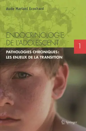 Endocrinologie de l'adolescent. Vol. 1. Pathologies chroniques : les enjeux de la transition - Aude Mariani Ecochard