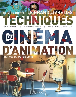 Le grand livre des techniques du cinéma d'animation : écriture, production, post-production - Olivier Cotte