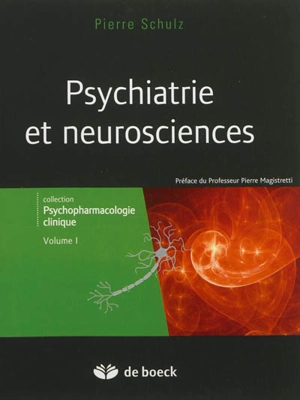 Psychopharmacologie clinique. Vol. 1. Psychiatrie et neurosciences - Pierre Schulz