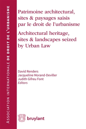 Patrimoine architectural, sites & paysages saisis par le droit de l'urbanisme. Architectural heritage, sites & landscapes seized by urban law