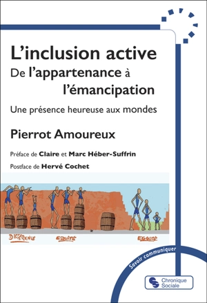 L'inclusion active : de l'appartenance à l'émancipation : une présence heureuse aux mondes - Pierrot Amoureux