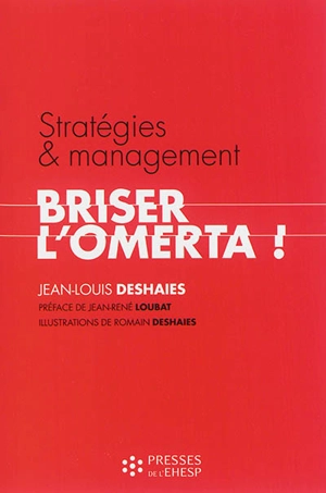 Stratégies et management : briser l'omerta ! : un enjeu éthique pour les établissements sanitaires, sociaux et médico-sociaux - Jean-Louis Deshaies