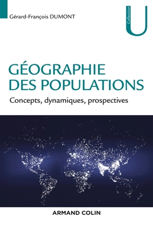 Géographie des populations : concepts, dynamiques, prospectives - Gérard-François Dumont