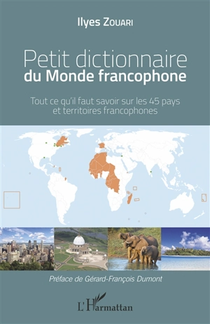 Petit dictionnaire du monde francophone : tout ce qu'il faut savoir sur les 45 pays et territoires francophones - Ilyes Zouari