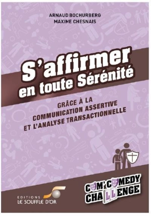 S'affirmer en toute sérénité : grâce à la communication assertive et l'analyse transactionnelle - Arnaud Bochurberg