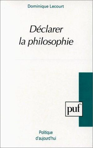 Déclarer la philosophie - Dominique Lecourt