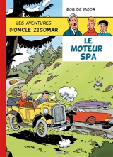 Les aventures d'oncle Zigomar. Vol. 2. Le moteur Spa - Bob De Moor