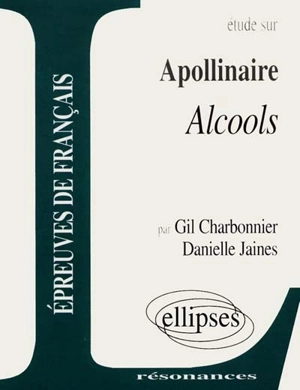 Etude sur Apollinaire, Alcools - Gil Charbonnier