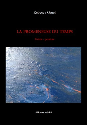 La promeneuse du temps : poésie, peinture - Rébecca Gruel